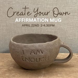 POTTERY WORKSHOP | Create your own | 'AFFIRMATION MUG' APRIL 22nd